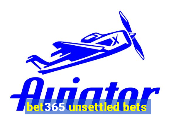 bet365 unsettled bets